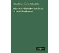 The Poetical Works of William Blake, Lyrical ad Miscellaneous