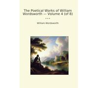 The Poetical Works of William Wordsworth - Volume 4 (of 8)