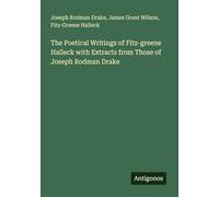 The Poetical Writings of Fitz-greene Halleck with Extracts from Those of Joseph Rodman Drake