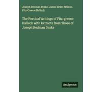 The Poetical Writings of Fitz-greene Halleck with Extracts from Those of Joseph Rodman Drake