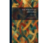 The Poetics of Aristotle: Its Meaning and Influence