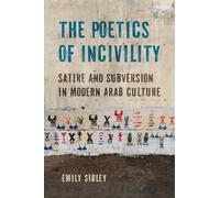 The Poetics of Incivility: Satire and Subversion in Modern Arab Culture