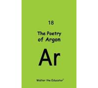 The Poetry of Argon (Tascabile) Chemical Element Poetry Book