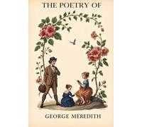 The Poetry Of George Meredith: (Annotated)
