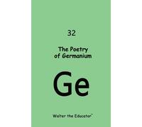 The Poetry of Germanium (Tascabile) Chemical Element Poetry Book