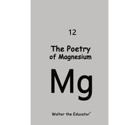 The Poetry of Magnesium (Tascabile) Chemical Element Poetry Book