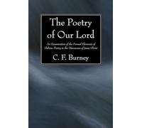 The Poetry of Our Lord: An Examination of the Formal Elements of Hebrew Poetry in the Discourses of Jesus Christ