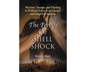 The Poetry Of Shell Shock: Wartime Trauma And Healing In Wilfred Owen - Hi...