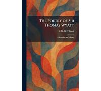 The Poetry of Sir Thomas Wyatt: A Selection and a Study