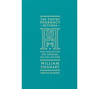 The Poetry Pharmacy Returns: More Prescriptions for Courage, Healing and Hope