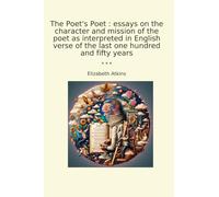 The Poet's Poet : essays on the character and mission of the poet as interpreted in English verse of the last one hundred and fifty years