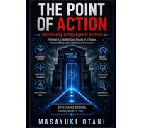 The Point of Action: Disasters by Acting Agentic Systems