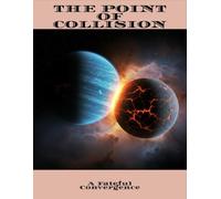 The Point Of Collision: A Fateful Convergence