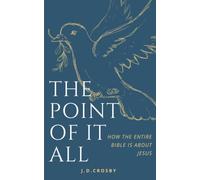 The Point of it All: How the Entire Bible Is About Jesus : Grain