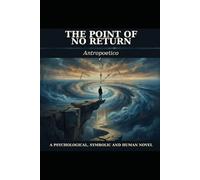 The Point of No Return: A Psychological, Symbolic and Human Novel