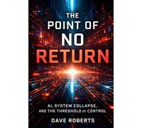 THE POINT OF NO RETURN: AI, SYSTEM COLLAPSE AND THE THRESHOLD OF CONTROL