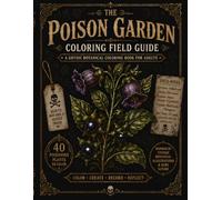 The Poison Garden Coloring Field Guide: A Gothic Botanical Coloring Book for Adults