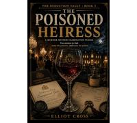 The Poisoned Heiress: A Murder-Mystery Elimination Puzzle for Adults - Name the Poisoner and the Poison