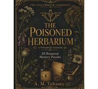The Poisoned Herbarium: 20 Immersive Botanical Mystery Cases with Logic Grids, Ciphers, Maps, and Timelines for Adults