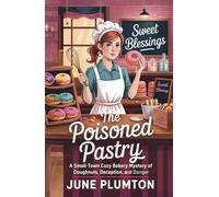 The Poisoned Pastry: A Small-Town Cozy Bakery Mystery of Doughnuts, Deception, and Danger