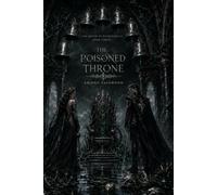 The Poisoned Throne: An Adult Dark Romantasy with a Cursed Queen, Enemy Prince, Forbidden Magical Bond, Ancient Crown Magic, Political Rebellion, Stolen Memories and High Heat Romance: 3