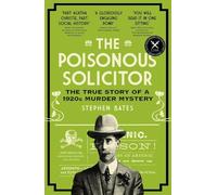 The Poisonous Solicitor: The True Story of a 1920s Murder Mystery