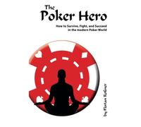 The Poker Hero - How to Survive, Fight, and Succeed in the modern Poker World