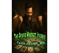The Poker Mindset Journal- Track analyze win: A Tactical Logbook for Serious Poker Players to Master Discipline, Review Sessions, and Build Profitable Habits at the Table