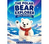 The Polar Bear Explorer: Arctic Adventures for Curious Kids: Interactive Science & Coloring Journey