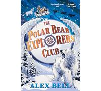 The Polar Bear Explorers' Club: Alex Bell: 1 (The Explorers' Clubs)