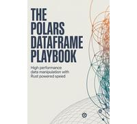 The Polars DataFrame Playbook: High Performance Data Manipulation with Rust Powered Speed