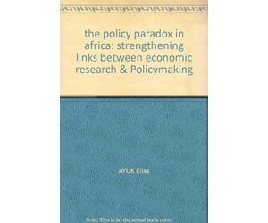 the policy paradox in africa: strengthening links between economic research & Policymaking