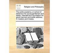 The Polite Academy, or School of Behaviour for Young Gentlemen and L (Tascabile)