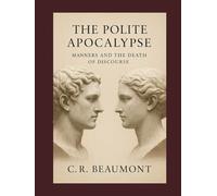 THE POLITE APOCALYPSE:: MANNERS AND THE DEATH OF DISCOURSE