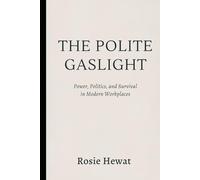 The Polite Gaslight: Power, Politics, and Survival in Modern Workplaces