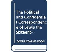 The Political and Confidential Correspondence of Lewis the Sixteenth: With Observations On Each Letter. V.3