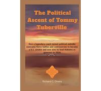 The Political Ascent of Tommy Tuberville: How a legendary coach turned political outsider overcame fierce battles and controversies to become a U.S. ... now aims to lead Alabama as governor in 2026