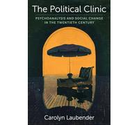 The Political Clinic: Psychoanalysis and Social Change in the Twentieth Century: 94