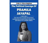 The Political Courage of Pramila Jayapal: How one voice changed the national conversation on healthcare, immigration, and equality in a divided America