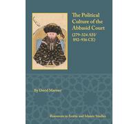 The Political Culture of the Abbasid Court, 279-324 A.h.