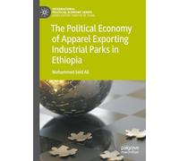 The Political Economy of Apparel Exporting Industrial Parks in Ethiopia