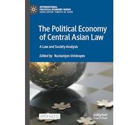 The Political Economy of Central Asian Law: A Law and Society Analysis
