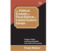 The Political Economy of Fiscal Reform in Central-Eastern Europe: Hungary, Poland and the Czech Republic from 1989 to EU Accession