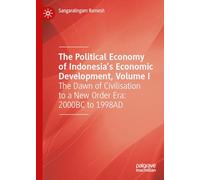 The Political Economy of Indonesia’s Economic Development: The Dawn of Civilisation to a New Order Era: 2000bc to 1998ad (1)