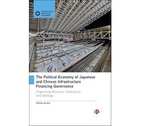 The Political Economy of Japanese and Chinese Infrastructure Financing Governance: Organizing Alliances, Institutions, and Ideology