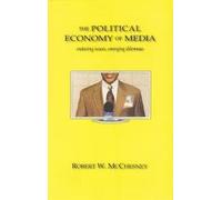 The Political Economy Of Media; Enduring Issues, Emerging Dilemmas [Paperback] [Jul 02, 1905] Robert W Mcchesney