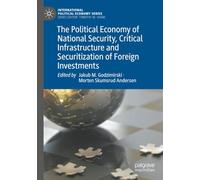 The Political Economy of National Security, Critical Infrastructure and Securitization of Foreign Investments