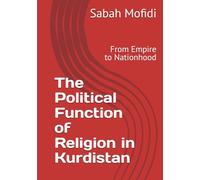 The Political Function of Religion in Kurdistan: From Empire to Nationhood