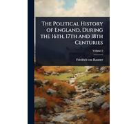 The Political History of England, During the 16th, 17th and 18th Centuries