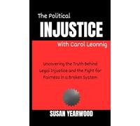 The Political Injustice with Carol Leonnig: Uncovering the Truth Behind Legal Injustice and the Fight for Fairness in a Broken System